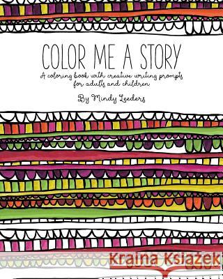 Color Me A Story: A coloring book with creative writing prompts for adults and children