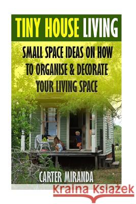 Tiny House Living: Small Space Ideas On How To Organise & Decorate Your Living Space