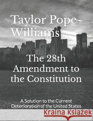 The 28th Amendment to the Constitution: A Solution to the Current Deterioration of the United States