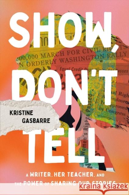 Show, Don't Tell: A Writer, Her Teacher, and the Power of Sharing Our Stories