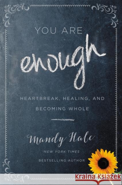 You Are Enough: Heartbreak, Healing, and Becoming Whole