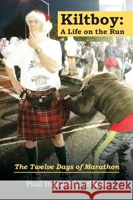 Kiltboy: a Life on the Run: The Twelve Days of Marathon