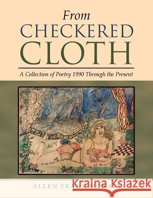 From Checkered Cloth: A Collection of Poetry 1990 Through the Present