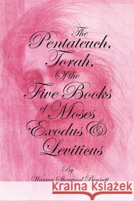 The Pentateuch, Torah, of the Five Books of Moses, Exodus & Leviticus: Shows the Mass Movement, Though Slow, of Israel by the Lord'S Own Truss & Fuss;