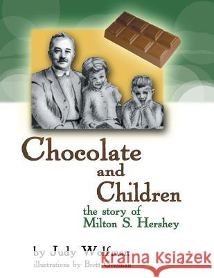 Chocolate and Children: The Story of Milton S. Hershey