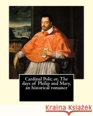 Cardinal Pole; or, The days of Philip and Mary, an historical romance. By: William Harrison Ainsworth, illustrated By: Gilbert, Frederick, fl. 1862-18