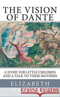 The Vision of Dante: A story for little children and a talk to their mothers