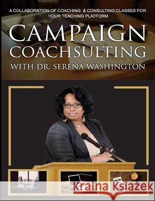 Campaign Coachsulting with Dr. Serena Washington: A Collaboration of Coaching & Consulting Classes For Your Teaching Platform