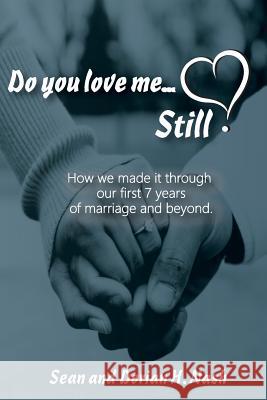 Do You Love Me... Still?: How We Made It Through Our 1st Seven Years of Marriage and Beyond