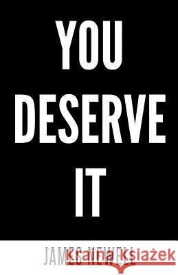 You Deserve It: Take responsibility. Take action. Change your life.