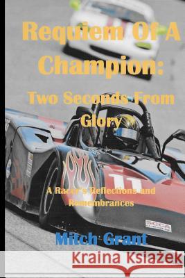 Requiem of a Champion: Two Seconds from Glory: A Racer's Reflections and Remembrances