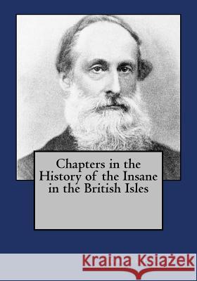 Chapters in the History of the Insane in the British Isles