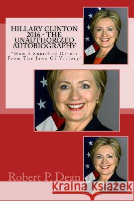 Hillary Clinton 2016 - The Unauthorized Autobiography: 