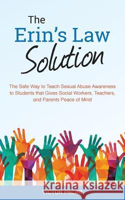 Erin's Law Solution: The Safe Way to Teach Sexual Abuse Awareness to Students that Gives Social Workers, Teachers, and Parents Peace of Min