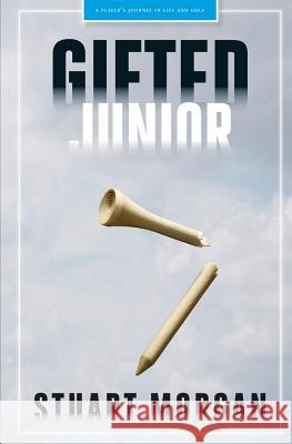 Gifted Junior: A Player's Journey in Life and Golf