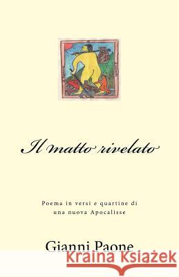 Il matto rivelato: Poema in versi e quartine dall?Apocalisse