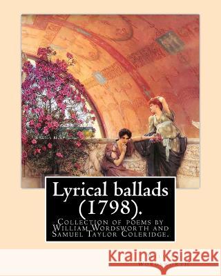 Lyrical ballads (1798). By: William Wordsworth and By: S. T. Coleridge (21 October 1772 - 25 July 1834). Edited By: Thomas Hutchinson (9 September