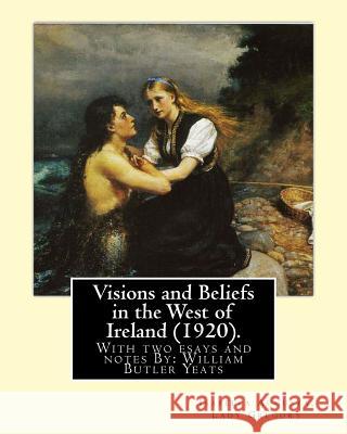 Visions and Beliefs in the West of Ireland (1920). By: Lady Gregory, and By: W. B. Yeats: With two esays and notes By: William Butler Yeats ( 13 June