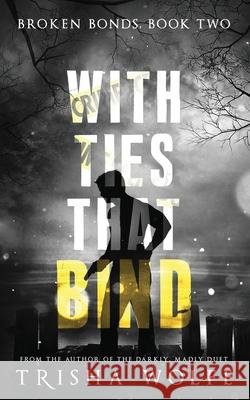 With Ties that Bind: A Broken Bonds Novel, Book Two: A Broken Bonds Novel, Book Two
