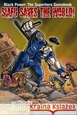Siafu Saves the World!: Black Power: The Superhero Gamebook