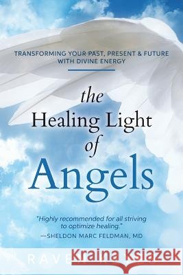 The Healing Light of Angels: Transforming Your Past, Present & Future with Divine Energy