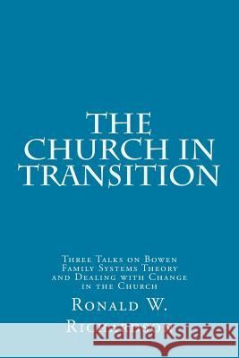 The Church in Transition: Three Talks on Bowen Family Systems Theory and Dealing with Change in the Church