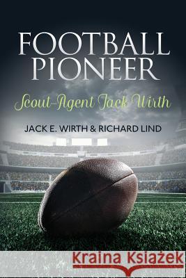 Football Pioneer- Scout-Agent Jack Wirth