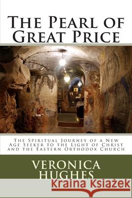 The Pearl of Great Price: The Spiritual Journey of a New Age Seeker to the Light of Christ and the Eastern Orthodox Church