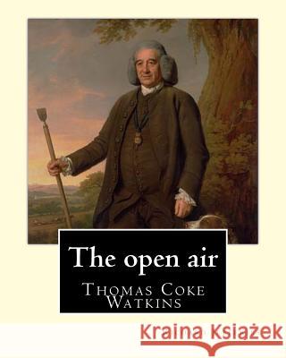 The open air, By: Richard Jefferies, with introduction By: Thomas Coke Watkins: Thomas Coke Watkins Birthdate: 1800 (75) Death: Died 187