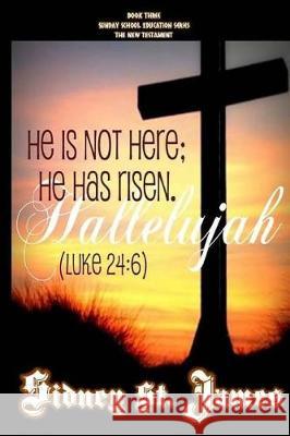 Hallelujah: He is not here; He has risen! (Luke 24:6)