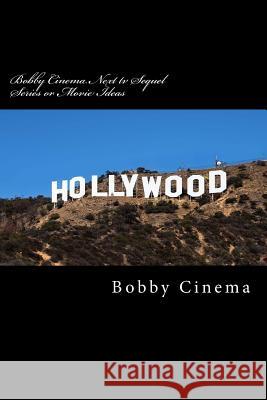 Bobby Cinema Next tv Sequel Series or Movie Ideas: English