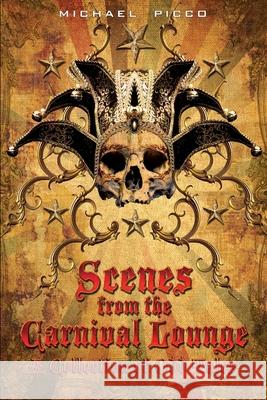 Scenes From The Carnival Lounge: A Collection Of Odd Tales