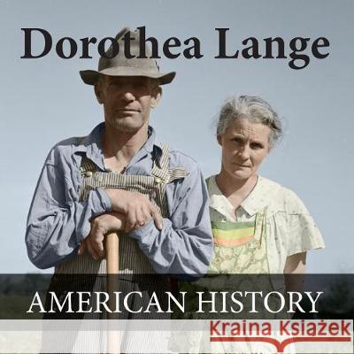 Dorothea Lange American History: American History images Colorized