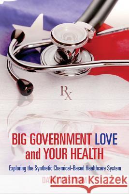 Big Government Love and Your Health: Exploring the Synthetic Chemical-Based Healthcare System