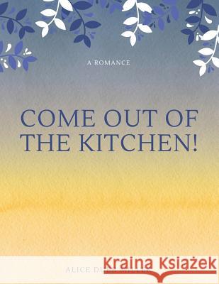 Come Out of the Kitchen! A Romance