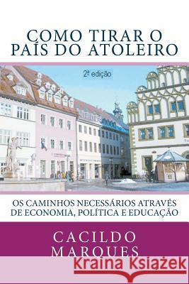 Como tirar o pais do atoleiro: Os caminhos necessarios atraves de Economia, Politica e Educacao