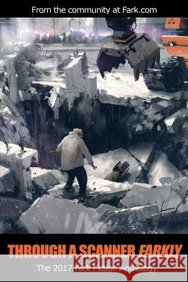Through a Scanner Farkly: The 2017 Fark Fiction Anthology