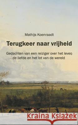 Terugkeer naar vrijheid: Gedachten van een reiziger over het leven, de liefde en het lot van de wereld