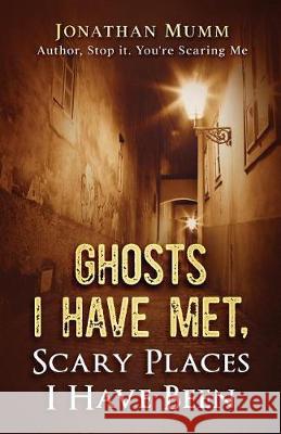Ghosts I Have Met: Scary Places I Have Been