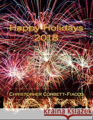 Happy Holidays 2018: A Complete Guide to and Definition of the Thousands of Religious, National and Cultural Holidays Celebrated All Around