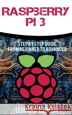 Raspberry Pi: Step By Step Guide From Beginner To Advanced