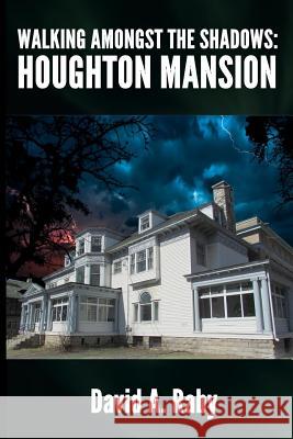 Walking Amongst the Shadows: Houghton Mansion