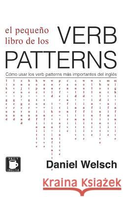 El Pequeño Libro de los Verb Patterns: Cómo usar los verb patterns más importantes del inglés