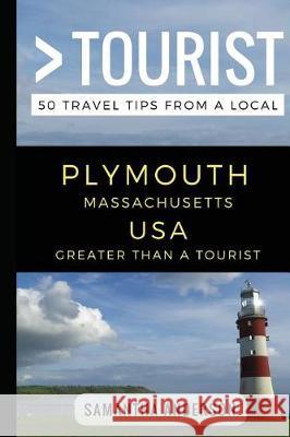 Greater Than a Tourist - Plymouth Massachusetts USA: 50 Travel Tips from a Local