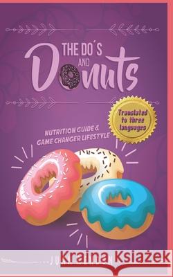 THE DO'S AND DONUTS - Nutrition Guide and Game Changer Lifestyle: Little Habits... Drastic Changes