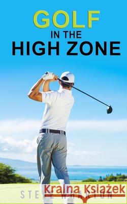 Golf in the High Zone: The mind game finally explained