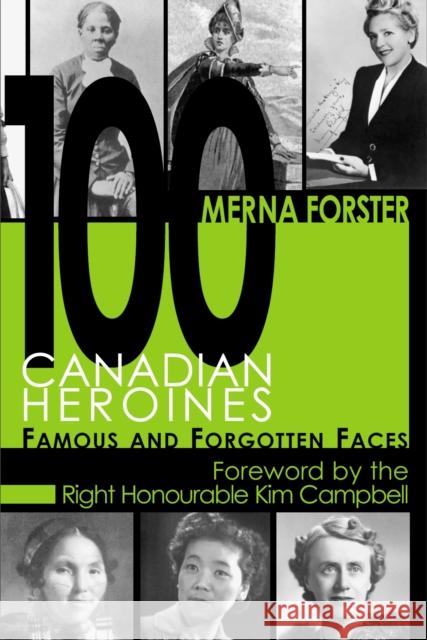 100 Canadian Heroines: Famous and Forgotten Faces