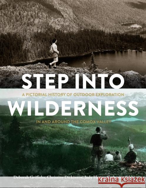 Step Into Wilderness: A Pictorial History of Outdoor Exploration in and Around the Comox Valley