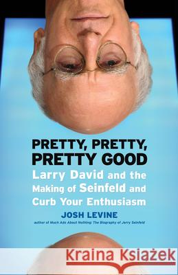 Pretty, Pretty, Pretty Good: Larry David and the Making of Seinfeld and Curb Your Enthusiasm