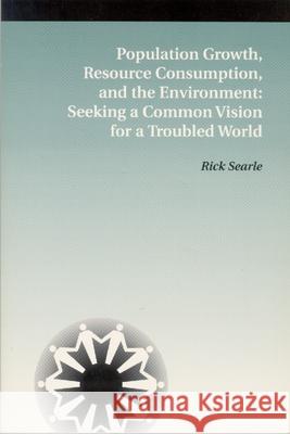 Population Growth, Resource Consumption, and the Environment: Seeking a Common Vision for a Troubled World